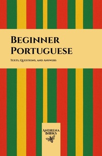 Enlarge image Cover: Beginner Portuguese: Texts, Questions, and Answers - Andrena Books