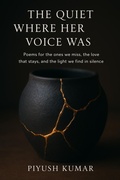Cover: The Quiet Where Her Voice Was: Poems for the Ones We Miss, the Love That Stays, and the Light We Find in Silence - piyush kumar