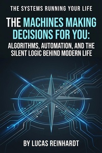 Enlarge image Cover: The Machines Making Decisions for You: Algorithms, Automation, and the Silent Logic Behind Modern Life (The Systems Running Your Life) - Dev Audiobooks