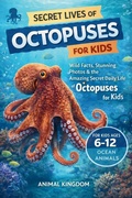 Cover: Secret Lives of Octopuses for Kids - Animal Kingdom