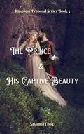 Cover: The Prince & His Captive Beauty (Kingdom Proposal Series, #3) - Savanna Cook