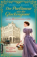 Cover: Der Parf&uuml;meur aus der Glockengasse, der ein Blumenm&auml;dchen liebte - Die Anf&auml;nge einer Duftdynastie - Gmeiner-Verlag