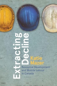 Enlarge image Cover: Extracting Decline - University of British Columbia Press
