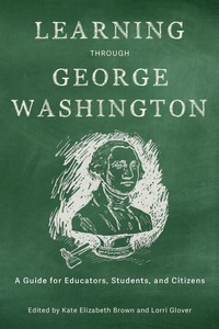 Enlarge image Cover: Learning Through George Washington - From Pamphlets to Podcasts: an Institute for Thomas Paine Studies Series