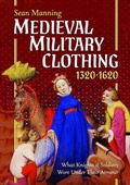 Cover: Medieval Military Clothing 1320-1620 - Pen & Sword Books Ltd