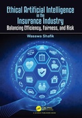 Cover: Ethical Artificial Intelligence in the Insurance Industry - CRC Press