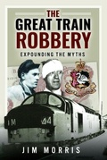 Cover: The Great Train Robbery - Pen & Sword Books Ltd