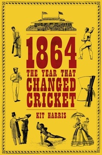 Enlarge image Cover: 1864: The Year That Changed Cricket - Wisden
