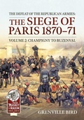 Cover: The Defeat of the Republican Armies: The Siege of Paris 1870-71 Volume 2 - From Musket to Maxim 1815-1914