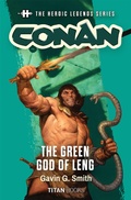 Cover: The Heroic Legends Series - Conan: The Green God of Leng - Titan Books