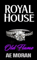 Cover: Old Flame (Royal House, #5) - The Invisible Publishing Company