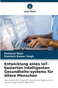 Cover: Entwicklung eines IoT-basierten intelligenten Gesundheits-systems f&uuml;r &auml;ltere Menschen - Verlag Unser Wissen