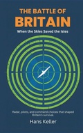 Cover: The Battle of Britain: When the Skies Saved the Isles (Radar, pilots, and command choices that shaped Britain's survival) - Vij Books