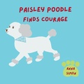 Cover: Paisley Poodle Finds Courage - Greenhouse Publishing