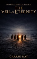 Cover: The Veil of Eternity (The Primal Chronicles, #5) - Carrie Ray