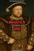 Cover: Heinrich VIII (Die Fr&uuml;he Neuzeit, #6) - Santiago Machain