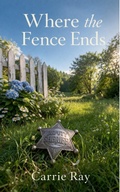 Cover: Where the Fence Ends (The Secrets of the Hollow, #1) - Carrie Ray