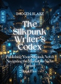 Cover: The Silkpunk Writer's Codex  Publishing Your Silkpunk Novel: Navigating the Market for Niche Fantasy - Sakura Publishing