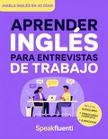 Cover: Aprender Ingl&eacute;s para Entrevistas de Trabajo: Prep&aacute;rate en 30 d&iacute;as para responder con confianza, evitar bloquearte y destacar en entrevistas laborales en ingl&eacute;s (Aprende Ingl&eacute;s F&aacute;cil y R&aacute;pido, #4) - Speak Fluenti