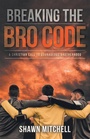 Cover: Breaking The Bro Code - WestBow Press
