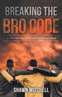 Cover: Breaking The Bro Code - WestBow Press