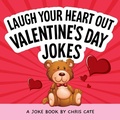 Cover: Laugh Your Heart Out Valentine's Day Jokes - Callisto Kids