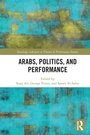 Cover: Arabs, Politics, and Performance - Routledge