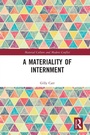 Cover: A Materiality of Internment - Routledge