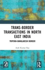 Cover: Trans-Border Transactions in North East India - Routledge