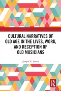 Cover: Cultural Narratives of Old Age in the Lives, Work, and Reception of Old Musicians - Routledge