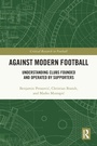 Cover: Against Modern Football - Routledge