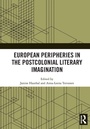 Cover: European Peripheries in the Postcolonial Literary Imagination - Routledge