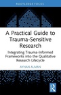 Cover: A Practical Guide to Trauma-Sensitive Research - Routledge