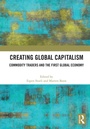 Cover: Creating Global Capitalism - Routledge
