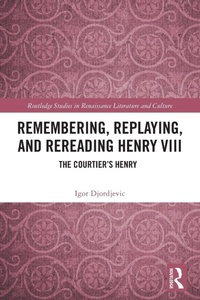 Enlarge image Cover: Remembering, Replaying, and Rereading Henry VIII - Routledge