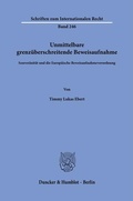 Cover: Unmittelbare grenz&uuml;berschreitende Beweisaufnahme - Duncker & Humblot