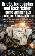 Cover: Briefe, Tageb&uuml;cher und Nachrichten: Intime Stimmen aus modernen Kriegsgebieten - epubli
