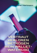 Cover: Vertraut. Verloren. Betrogen - Mein Wallet-Waterloo - BoD - Books on Demand