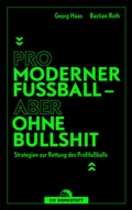 Cover: Pro moderner Fu&szlig;ball - aber ohne Bullshit - Die Werkstatt