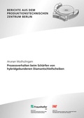 Cover: Prozessverhalten beim Sch&auml;rfen von hybridgebundenen Diamantschleifscheiben - Fraunhofer Verlag