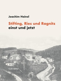 Enlarge image Cover: Stifting, Ries und Ragnitz einst und jetzt. - CLIO Verein f. Geschichts- & Bildungsarbeit