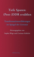 Cover: Tiefe Spuren: (Post-)DDR erz&auml;hlen - Wehrhahn Verlag