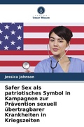 Cover: Safer Sex als patriotisches Symbol in Kampagnen zur Pr&auml;vention sexuell &uuml;bertragbarer Krankheiten in Kriegszeiten - Verlag Unser Wissen