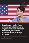 Cover: Bezpieczny seks jako symbol patriotyzmu w wojennych kampaniach profilaktyki chor&oacute;b przenoszonych drog&iquest; p&iquest;ciow&iquest; - Wydawnictwo Nasza Wiedza