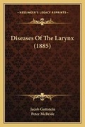 Cover: Diseases Of The Larynx (1885) - Kessinger Publishing