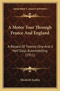 Cover: A Motor Tour Through France And England - Kessinger Publishing
