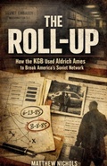 Cover: The Roll Up , How the KGB Used Aldrich Ames to Break America's Soviet Network. - TrueHistories