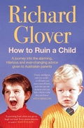 Cover: How To Ruin A Child: A journey into the alarming, hilarious and ever-changing advice given to Australian parents - ABC Books