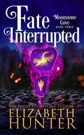 Cover: Fate Interrupted: A Paranormal Women's Fiction Novel (Moonstone Cove, #3) - Elizabeth Hunter