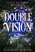 Cover: Double Vision: A Vista De Lirio Mystery (Vista De Lirio Mysteries, #1) - Elizabeth Hunter